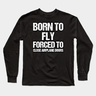 Born To Fly Forced To Close Airplane Doors Long Sleeve T-Shirt